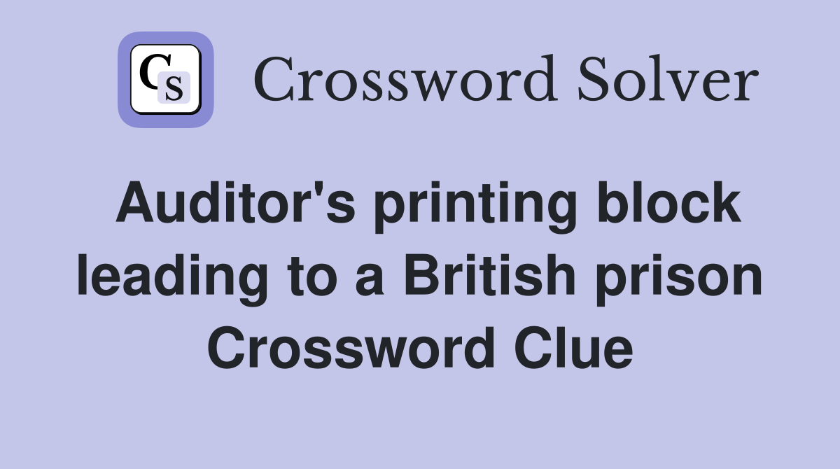 Auditor's printing block leading to a British prison Crossword Clue